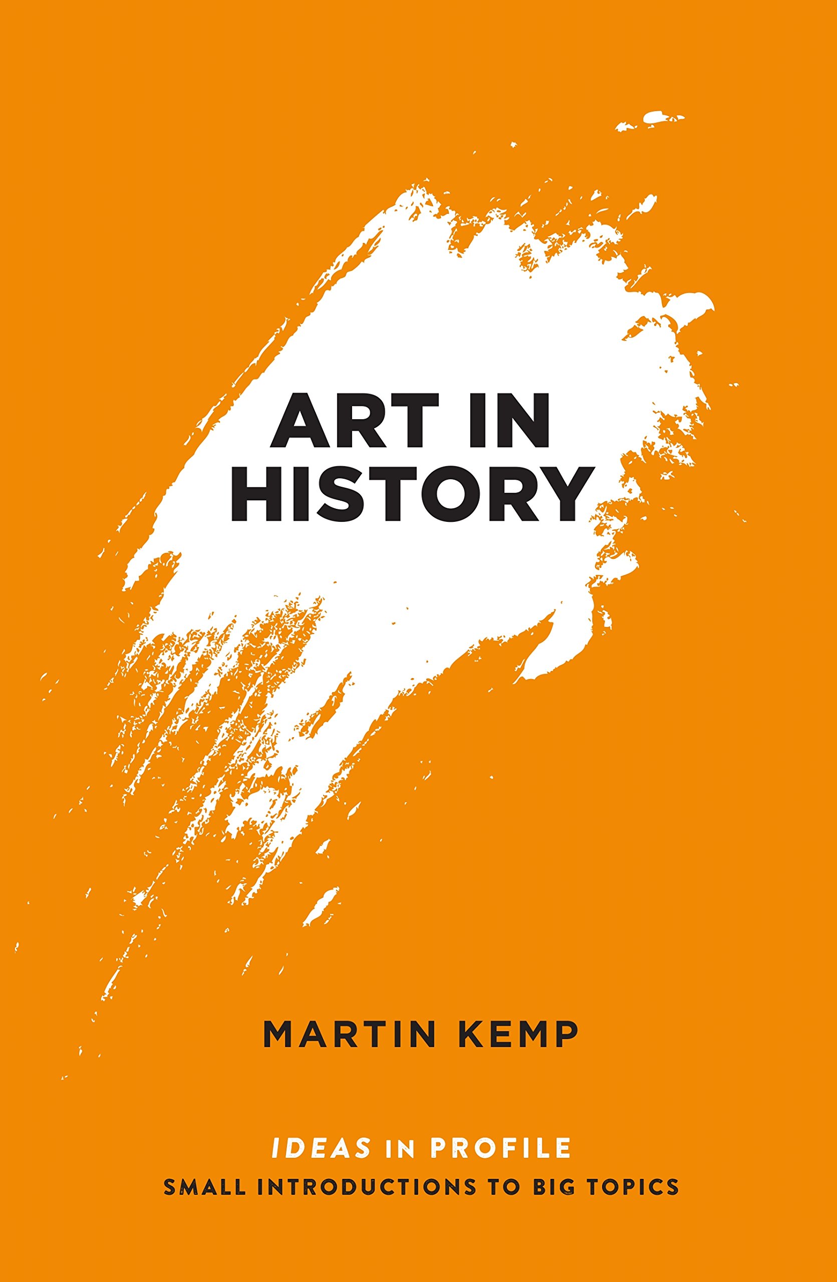 Art in History, 600 BC - 2000 AD: Ideas in Profile-Martin Kemp