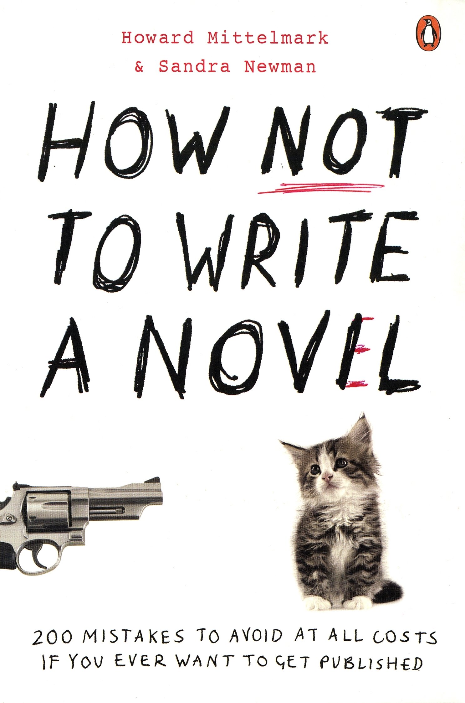 How NOT to Write a Novel: 200 Mistakes to avoid at All Costs if You Ever Want to Get Published: Amazon.co.uk: Mittelmark, Howard, Newman, Sandra: ...