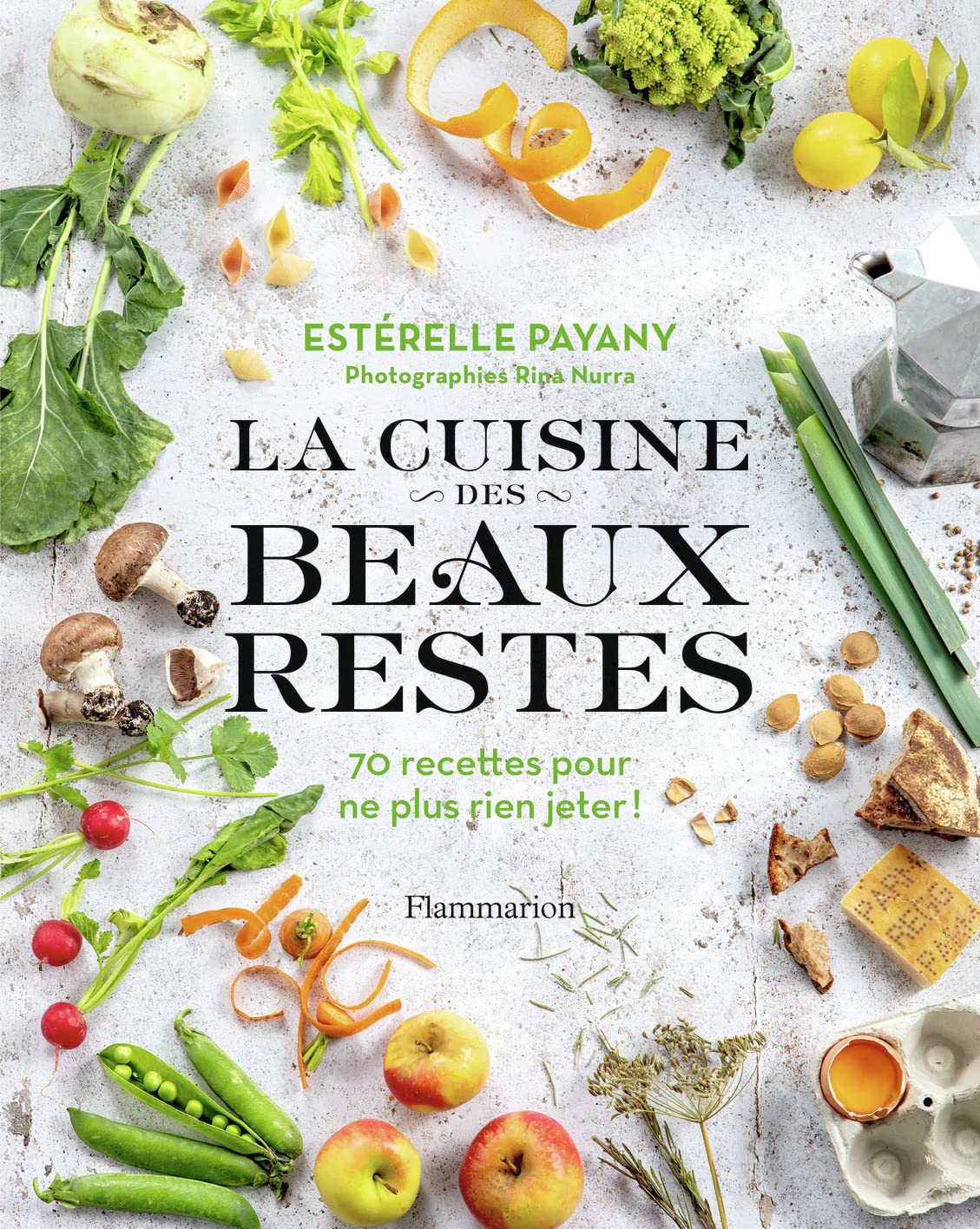La cuisine des beaux restes: 70 recettes pour ne plus rien jeter !
