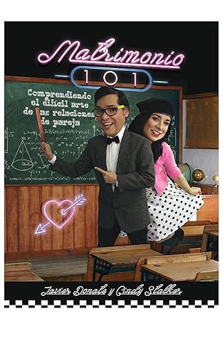 MATRIMONIO 101 Comprendiendo el difícil arte de las relaciones de pareja (Spanish Edition)