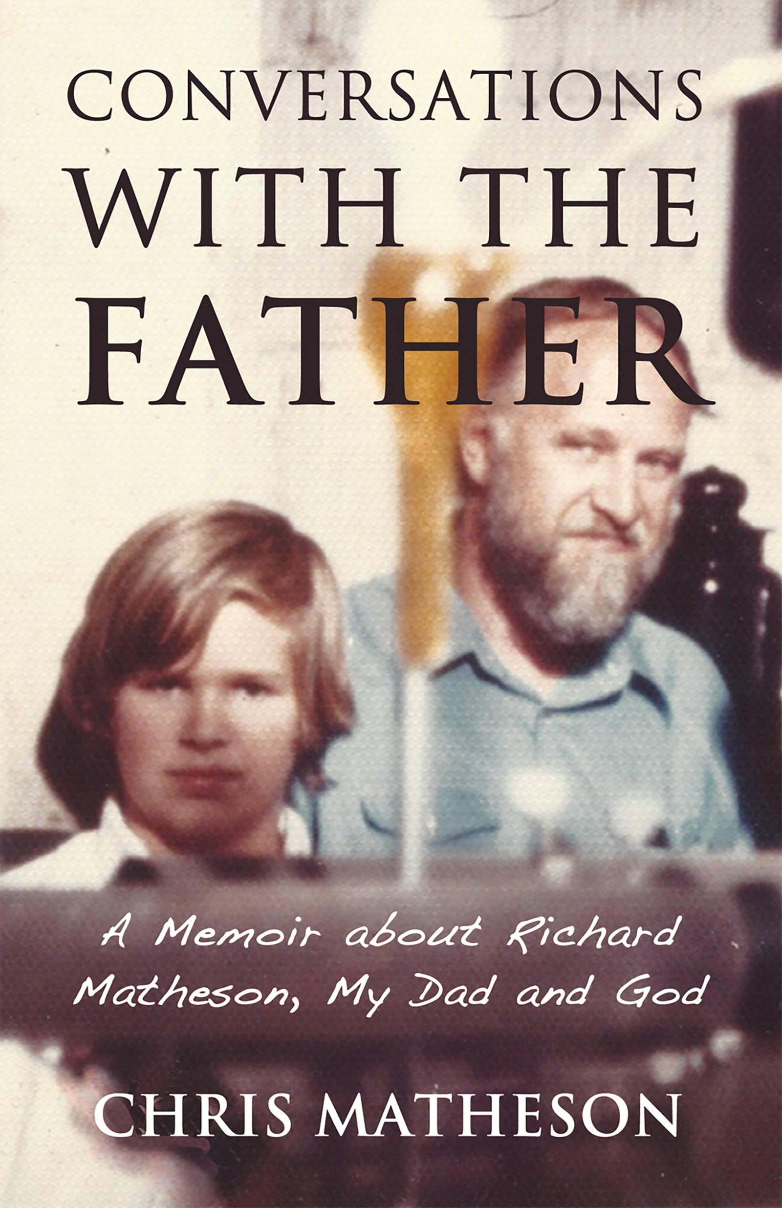 Buy Conversations with the Father: A Memoir about My Dad, Richard Matheson and God: A Memoir About Richard Matheson, My Dad and God — BookShops.in