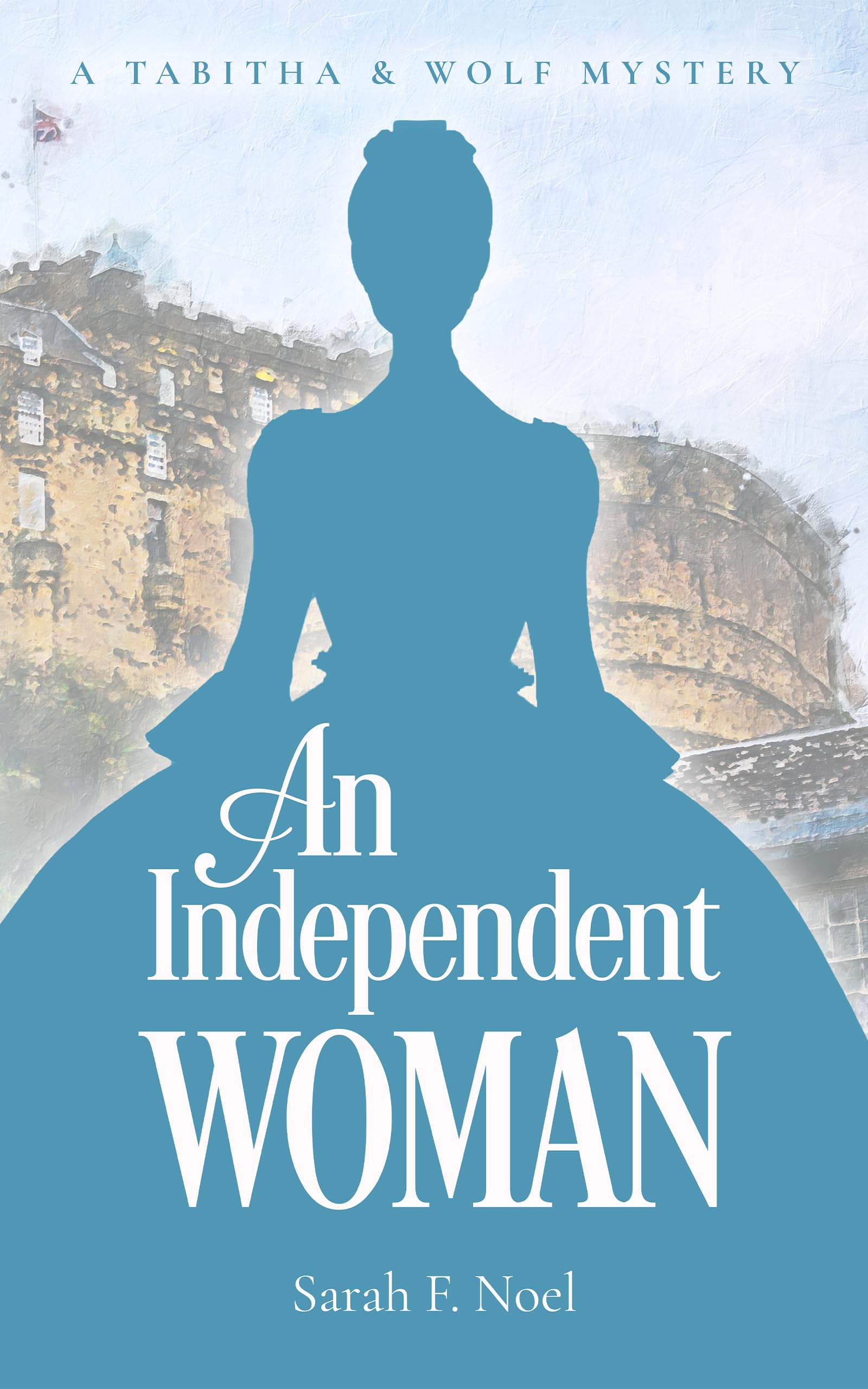 An Independent Woman: A Tabitha & Wolf Mystery (Tabitha & Wolf Historical Mystery Series Book 3)