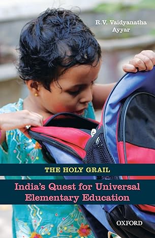 The Holy Grail : Indias Quest for Universal Elementary Education