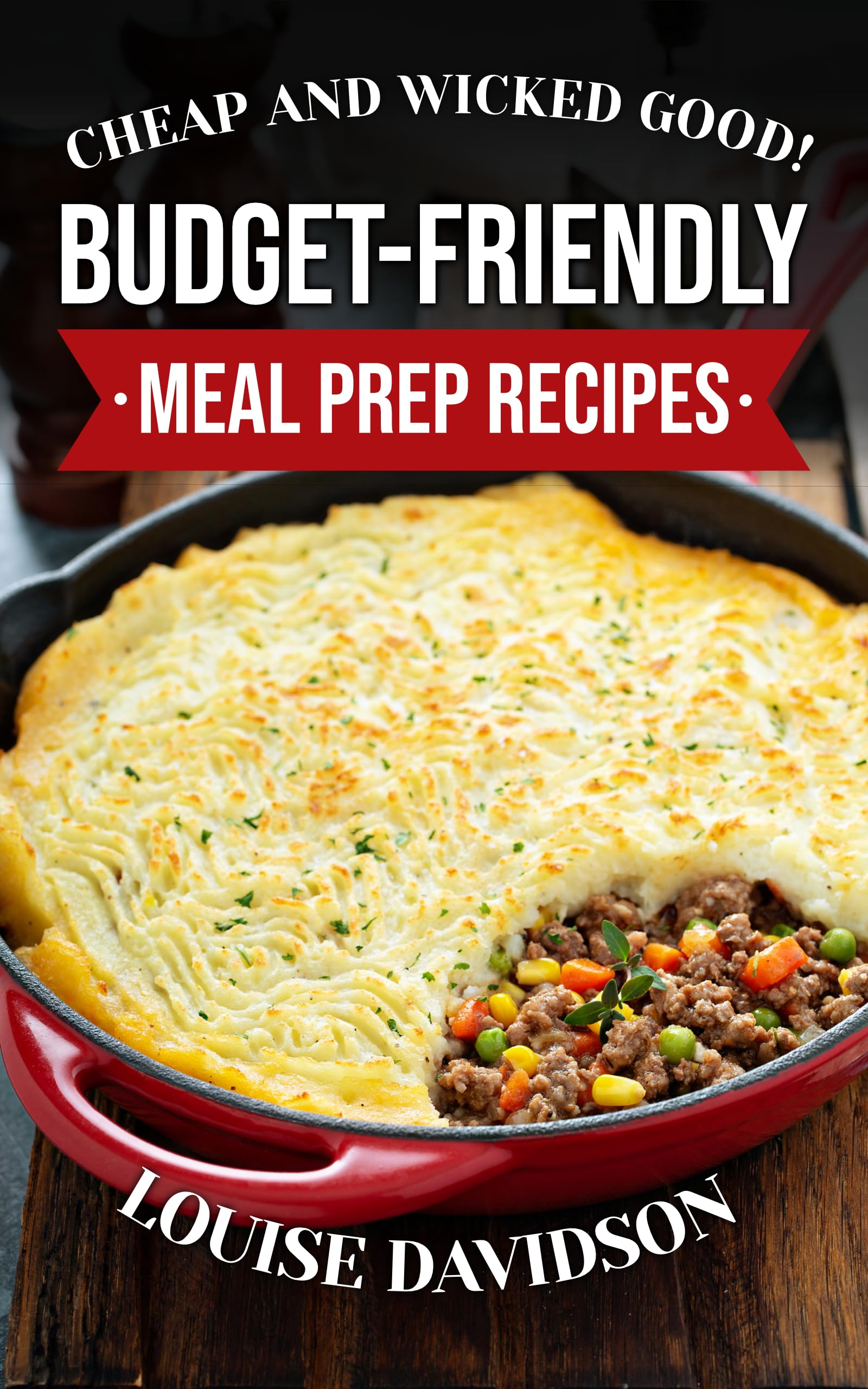 Cheap and Wicked Good! Budget-Friendly Meal Prep Recipes (Simple and Easy Budget Meals)