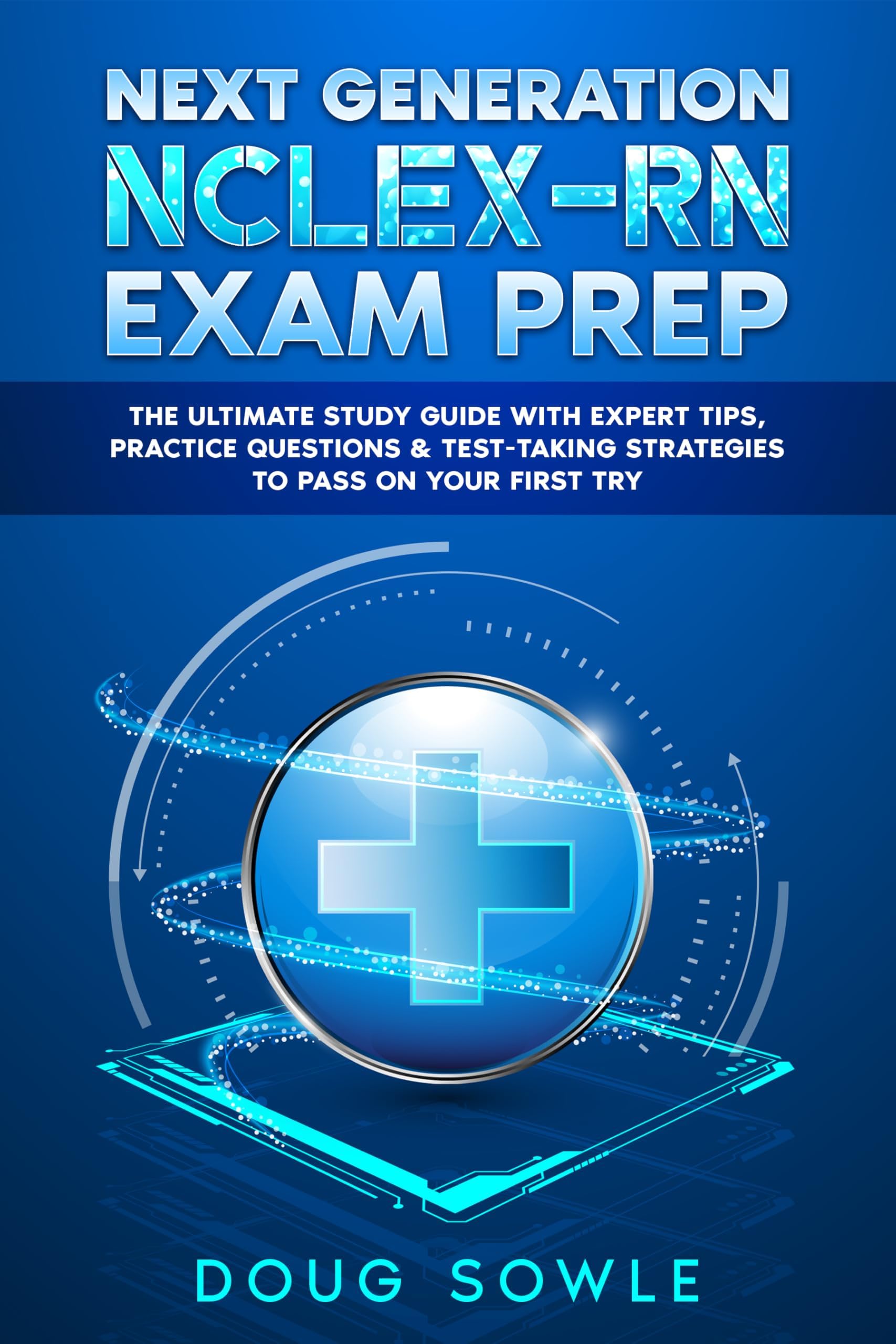 Next Generation NCLEX-RN Exam Prep: The Ultimate Study Guide with Expert Tips, Practice Questions & Test-Taking Strategies to Pass on Your First Try