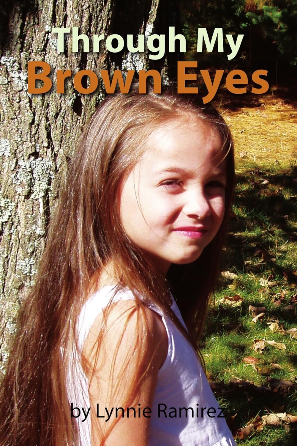 Through My Brown Eyes Ramirez, Lynnie 9781436318259 Books