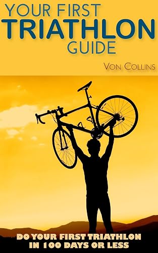 Your First Triathlon Guide: Do Your First Triathlon in 100