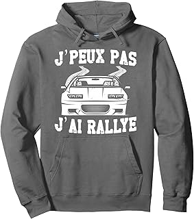 J'Peux Pas J'Ai Rallye Humour Cadeau Rallye Pilote De Course Sweat à Capuche
