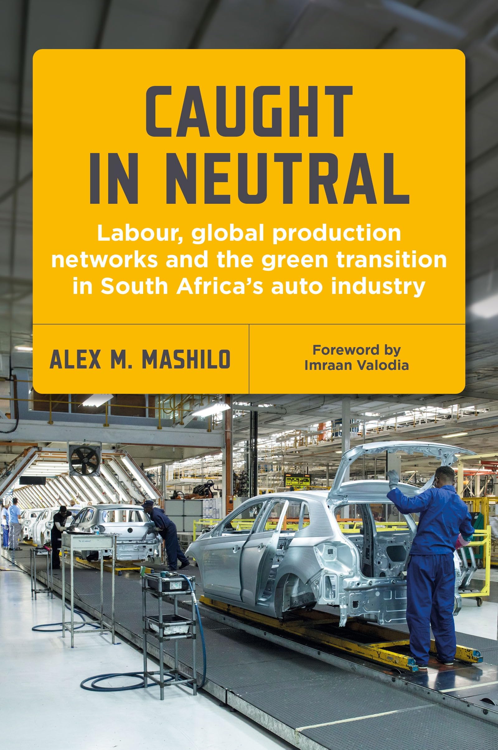 Caught in Neutral: Labour, Global Production Networks and the Green Transition in South Africa's Auto Industry