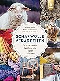 Schafwolle verarbeiten: Schafrassen, Wollkunde, Filzen, Spinnen. Von der Rohwolle zum fertigen Werkstück