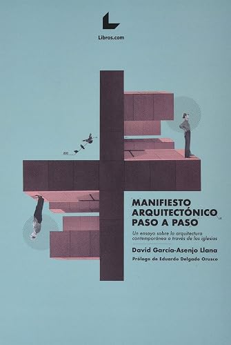 Manifiesto arquitectónico paso a paso: Un ensayo sobre la arquitectura contemporánea a través de las iglesias