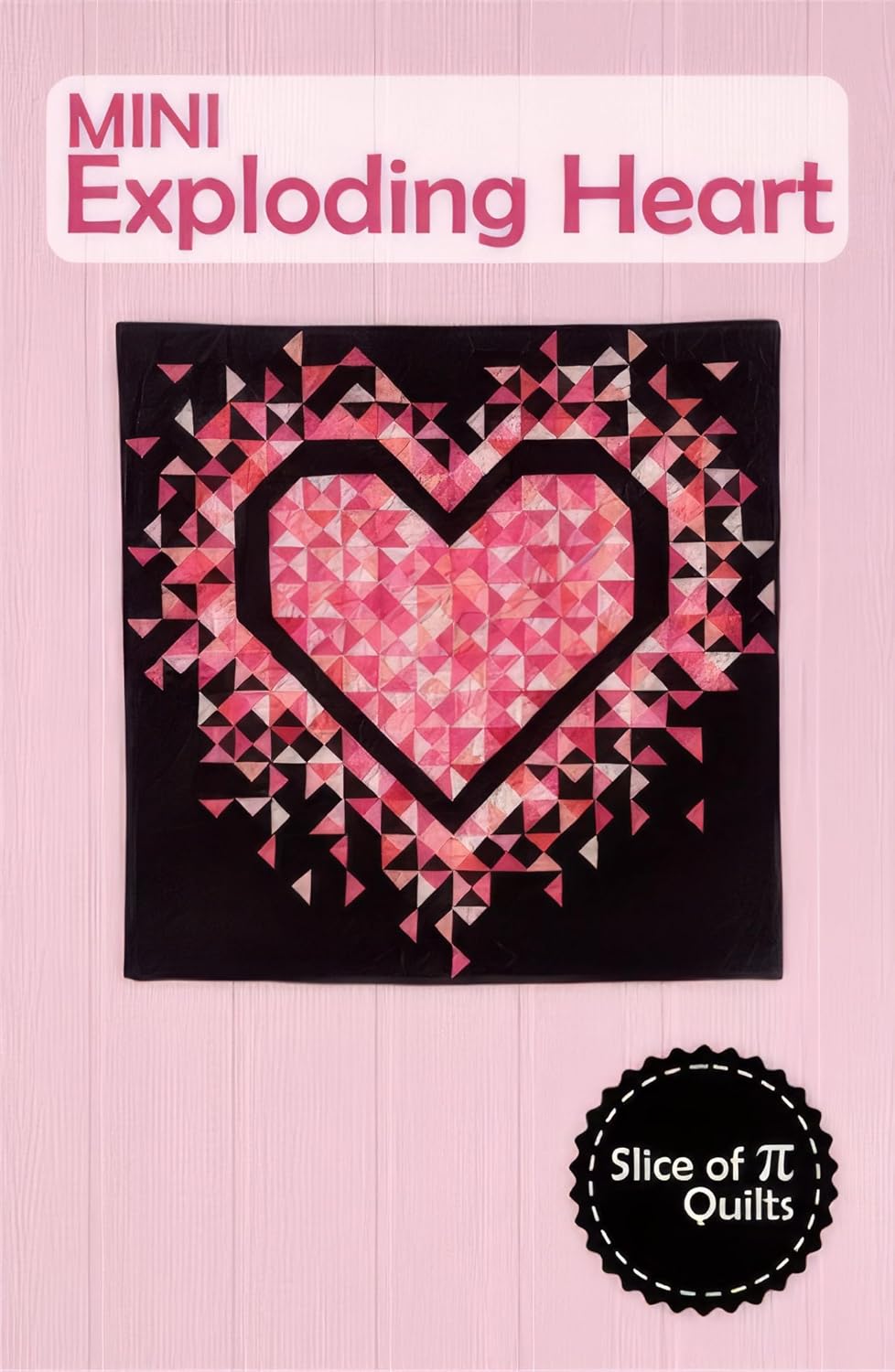 Exploding Heart Quilt Mini Pattern by Slice of Pi