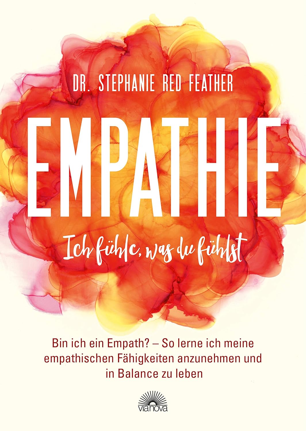 Empathie - Ich fühle, was du fühlst: Bin ich ein Empath? So lerne ich meine empathischen Fähigkeiten anzunehmen und in Balance zu leben (German Edition)