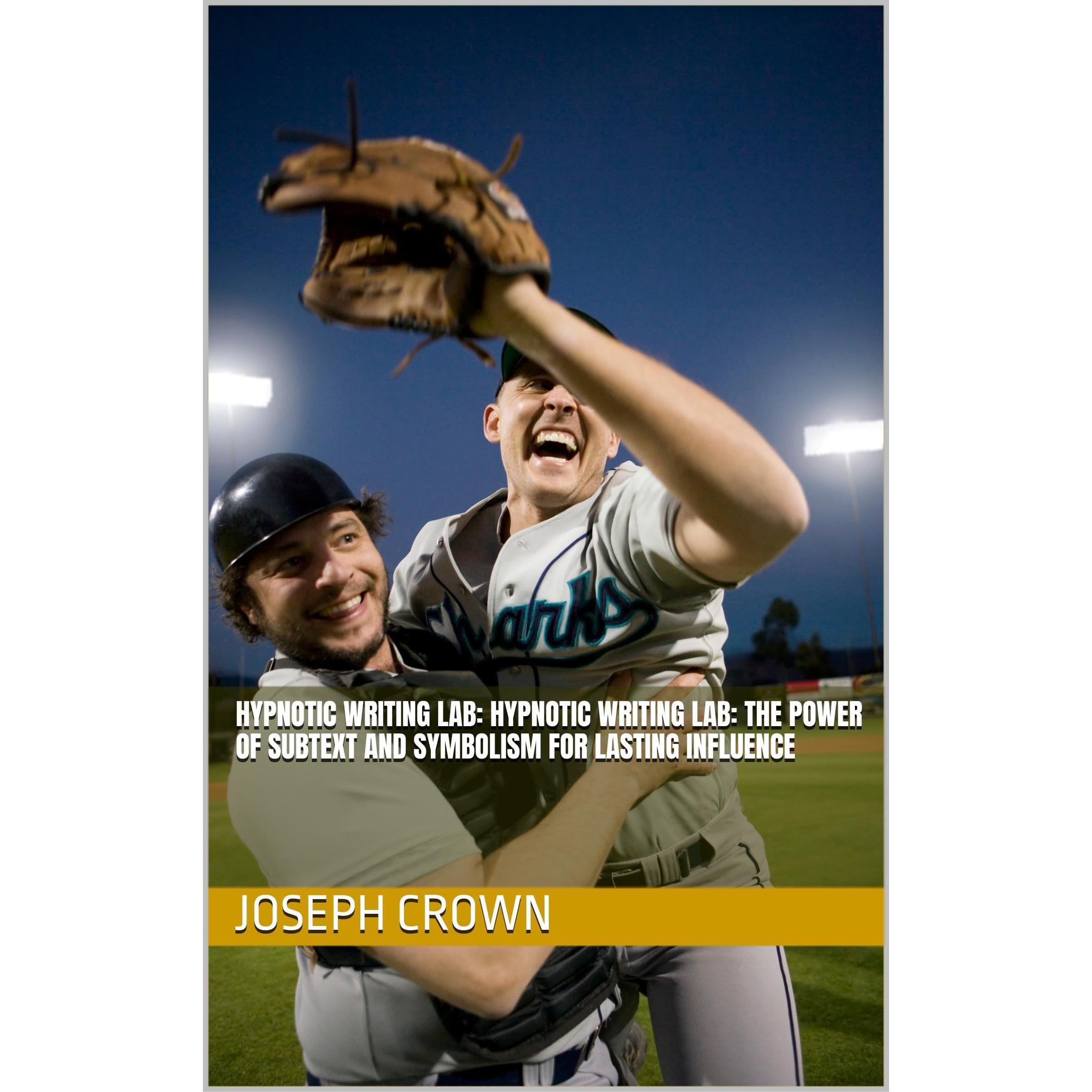 Hypnotic Writing Lab: Hypnotic Writing Lab: The Power of Subtext and Symbolism for Lasting Influence