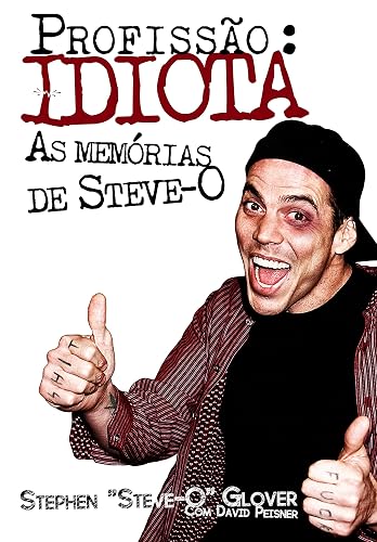Profissão. Idiota. As Memórias de Steve-O