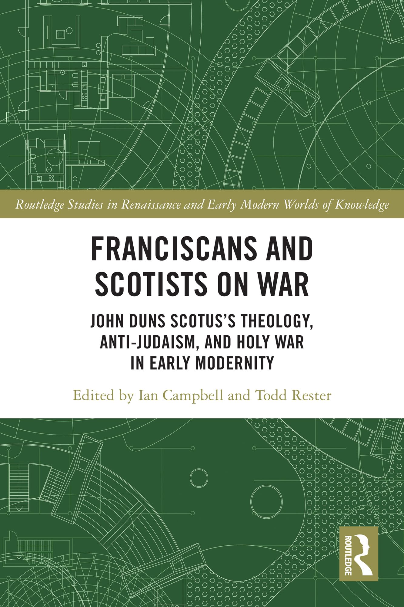 Franciscans and Scotists on War: John Duns Scotus’s Theology, Anti-Judaism, and Holy War in Early Modernity (Routledge Studies in Renaissance and Early Modern Worlds of Knowledge)