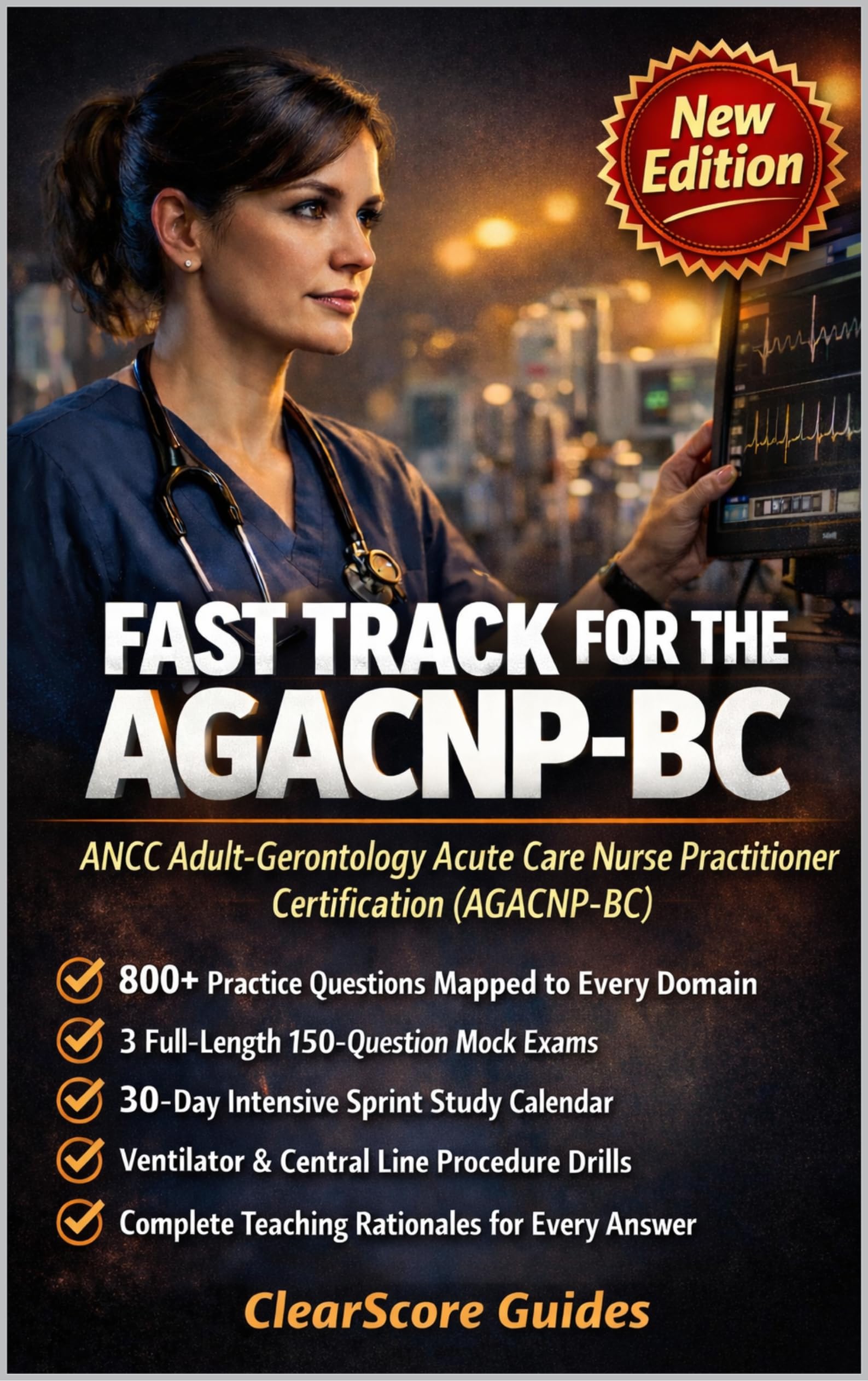 Fast Track for the AGACNP-BC: Adult-Gerontology Acute Care NP Exam Prep with Ventilator Management Drills, Central Line Scenarios, Clinical Reasoning Rationales, ... Question Banks (English Edition)