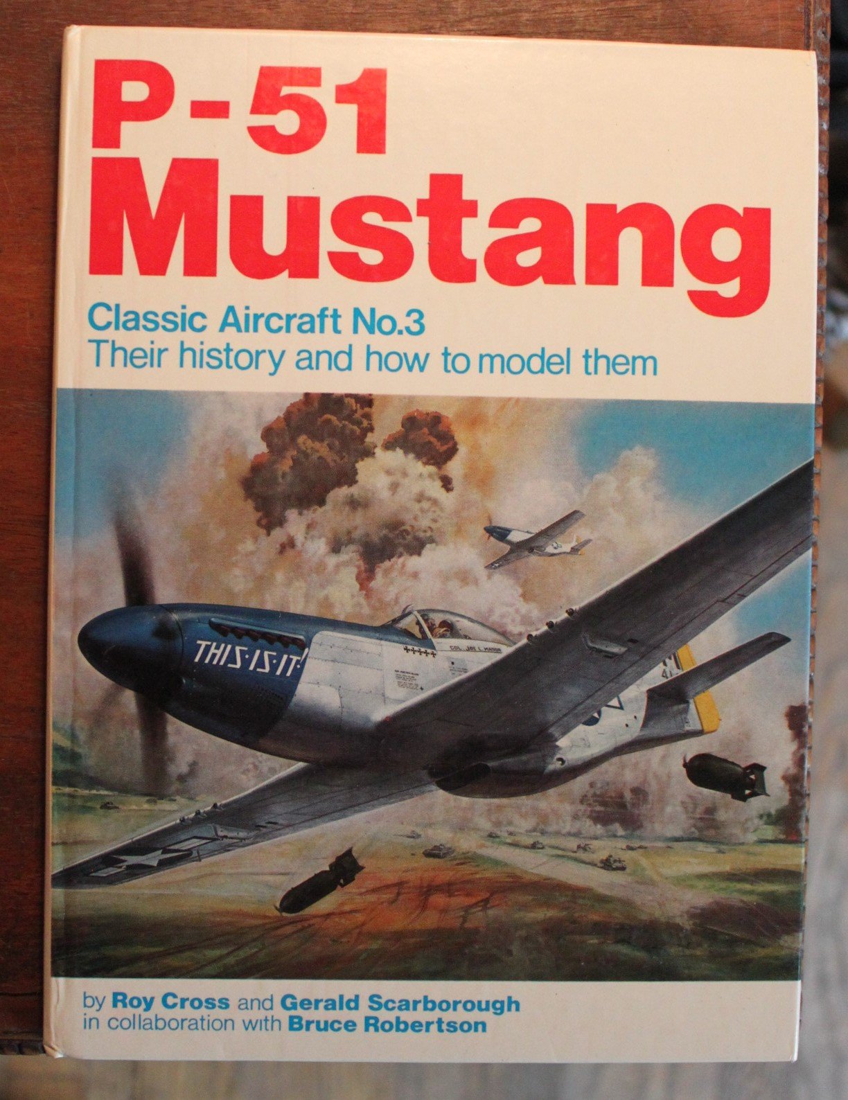 P-51 Mustang (No. 3) (Classic Aircraft, Their History and How to Model Them)