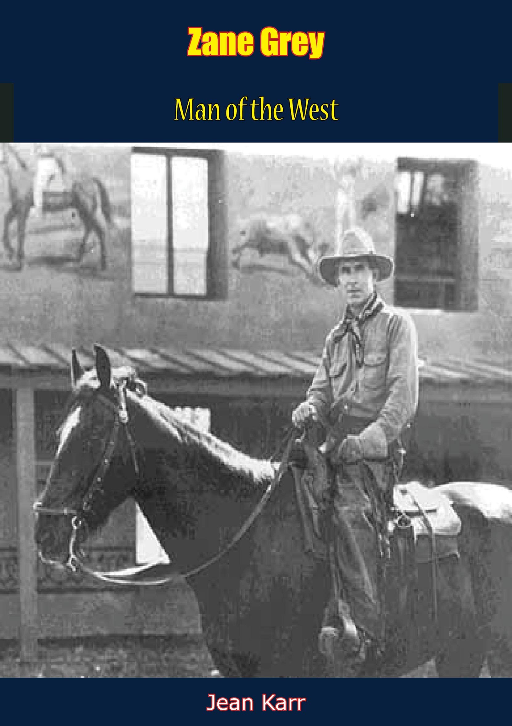 Zane Grey: Man of the West