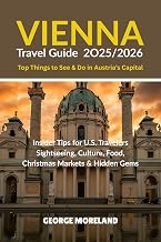 VIENNA TRAVEL GUIDE 2025/2026 (Top Things to See & Do in Austria's Capital: Insider Tips for US travelers Sightseeing, Culture, Food, Christmas Markets & Hidden Gems