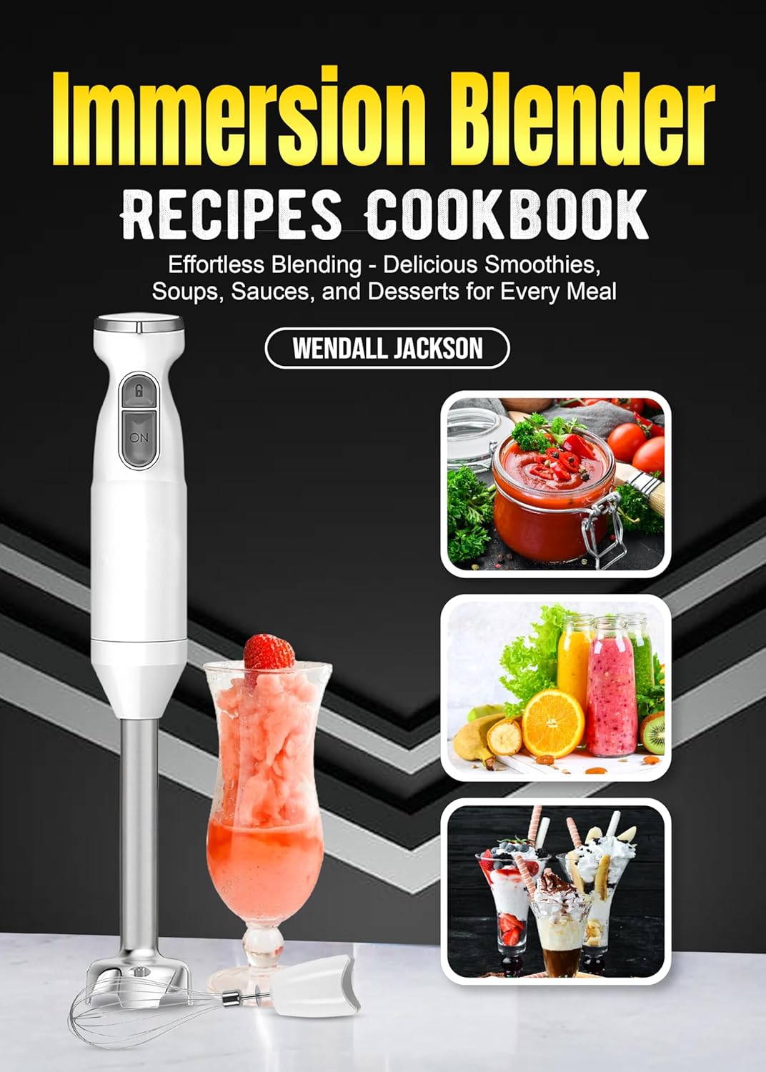 Immersion Blender Recipes Cookbook: Effortless Blending - Delicious Smoothies, Soups, Sauces, and Desserts for Every Meal      Kindle Edition