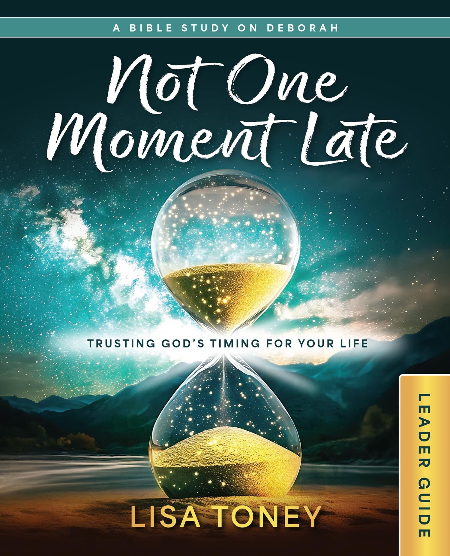 Not One Moment Late Leader Guide: Trusting God's Timing for Your Life (a Bible Study on Deborah)