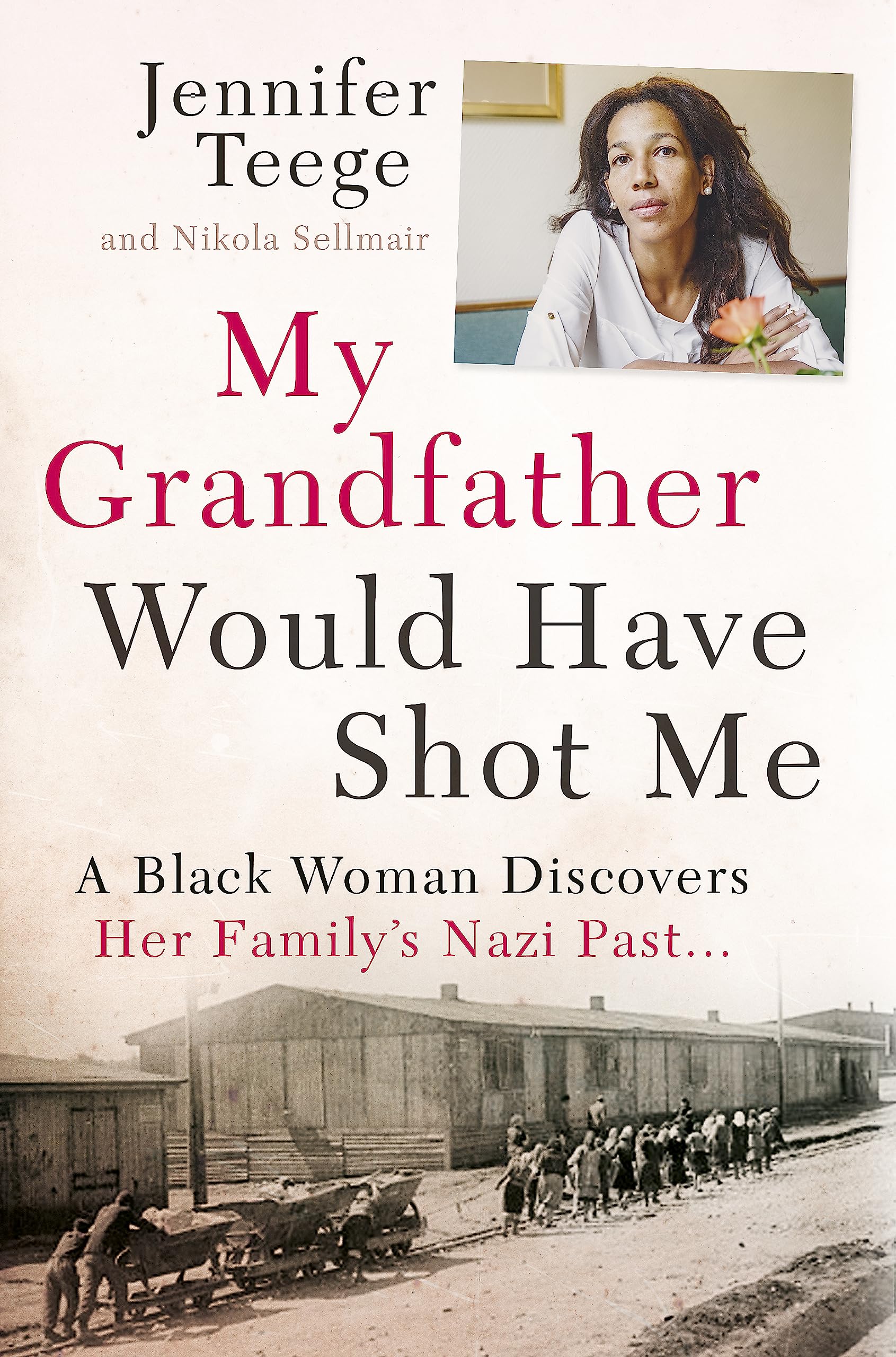 My Grandfather Would Have Shot Me : Uncovering the Extraordinary True Story of My Family's Nazi Past - the international bestseller