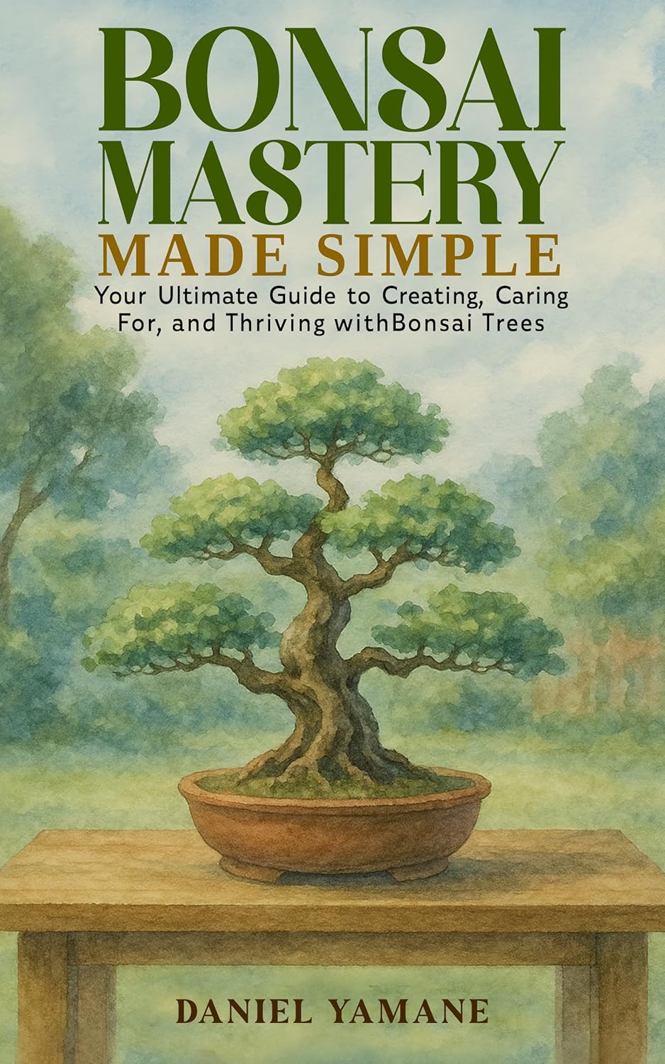 Bonsai Mastery Made Simple: Your Ultimate Guide to Creating, Car-ing For, and Thriving with Bonsai Trees      Kindle Edition