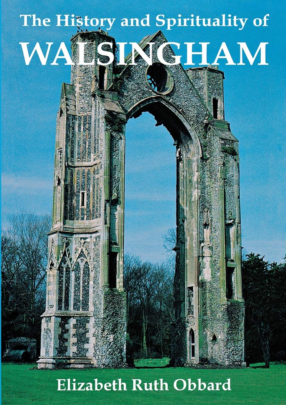 History and Spirituality of Walsingham By Elizabeth Ruth Obbard