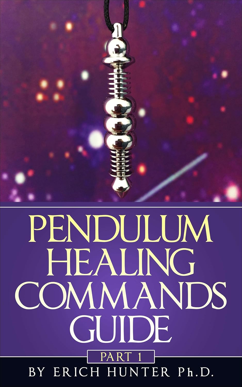Pendulum Healing Commands Guide Part 1 Kindle edition by Hunter