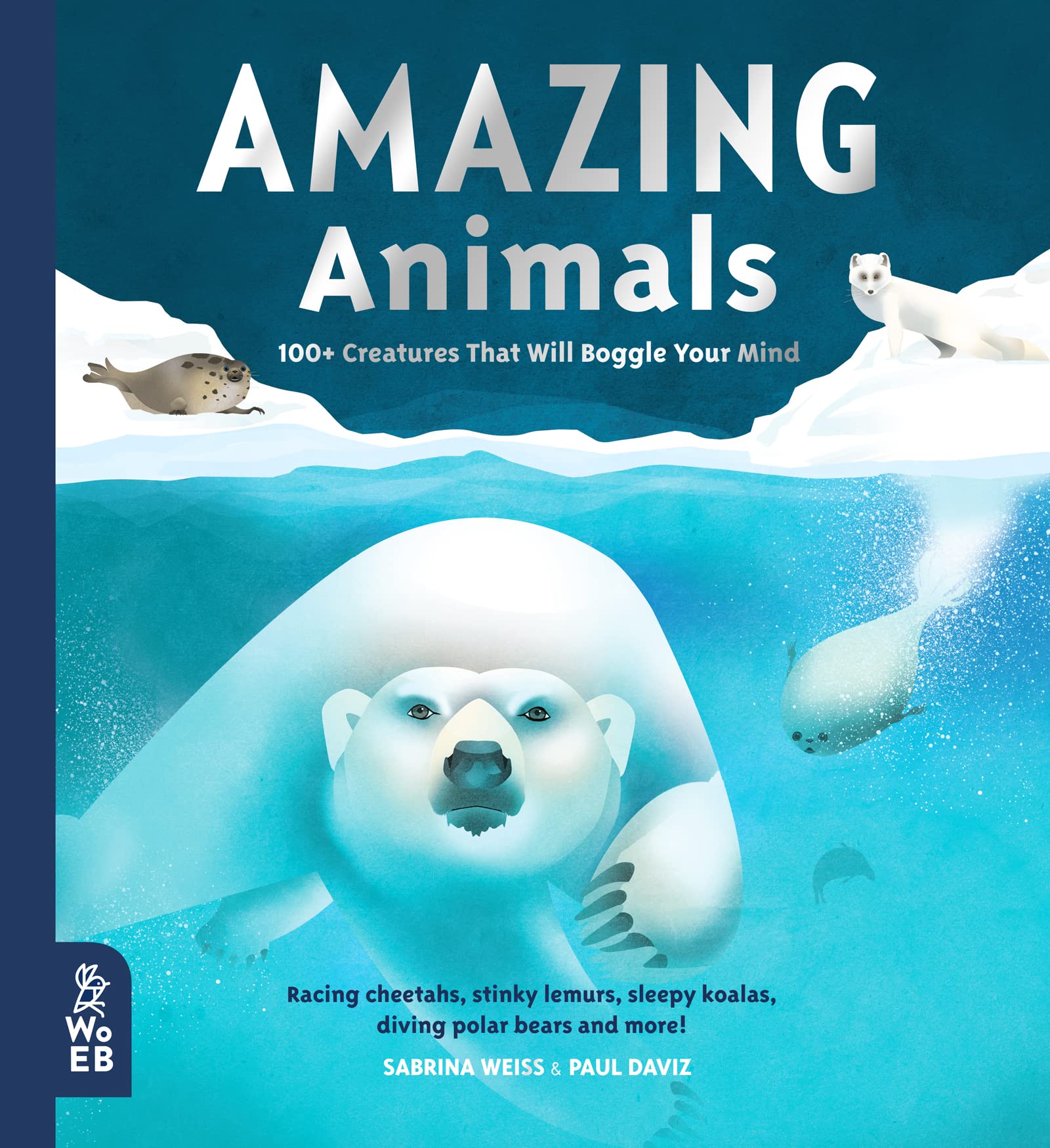 Amazing Animals: 100+ Creatures That Will Boggle Your Mind (Our Amazing World)