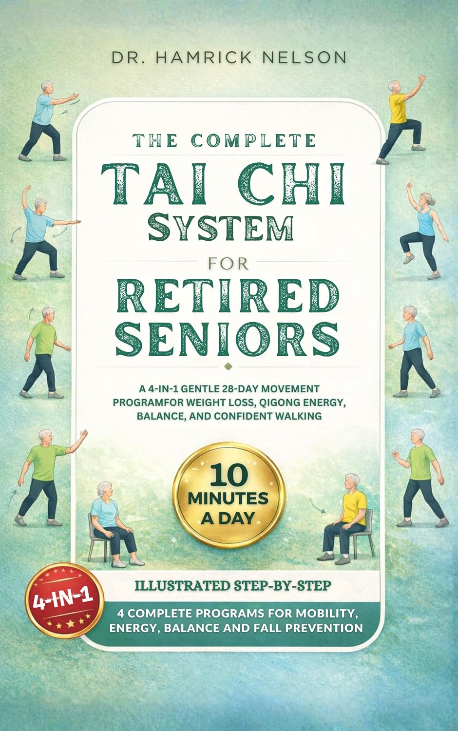 The Complete Tai Chi System for Retired Seniors: A 4-in-1 Gentle 28-Day Movement Program for Weight Loss, Qigong Energy, Balance, and Confident Walking