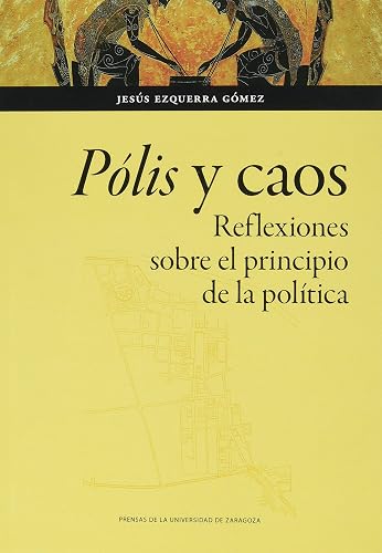 Pólis y caos. Reflexiones sobre el principio de la política: 165 (Humanidades)