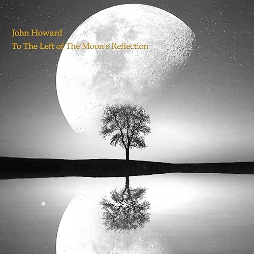To the Left of the Moon's Reflection by John Howard on Amazon Music - Amazon.com