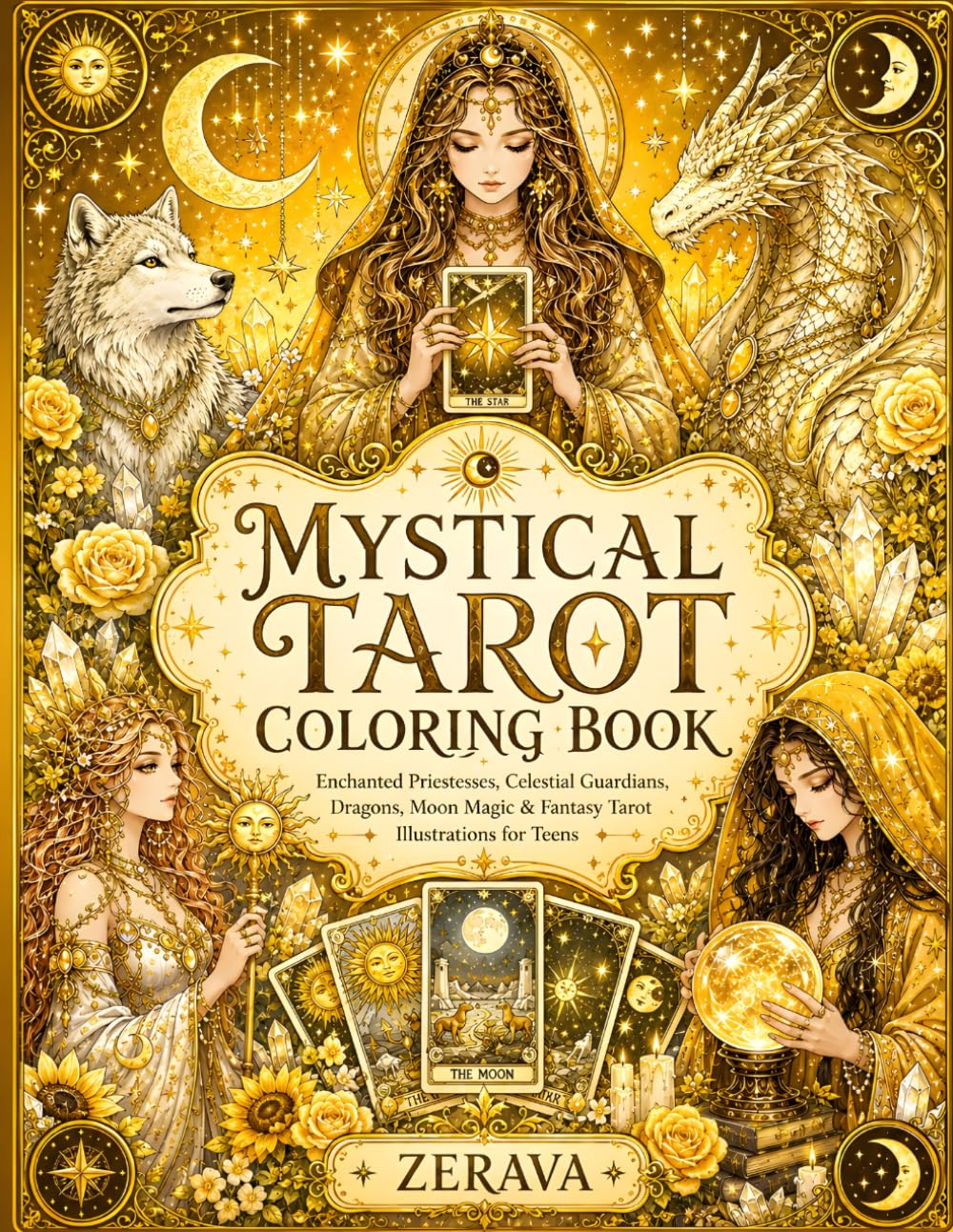 Mystical Tarot Coloring Book: Enchanted Priestesses, Celestial Guardians, Dragons, Moon Magic & Fantasy Tarot Illustrations for Teens