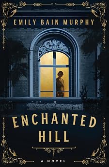 Enchanted Hill A Novel