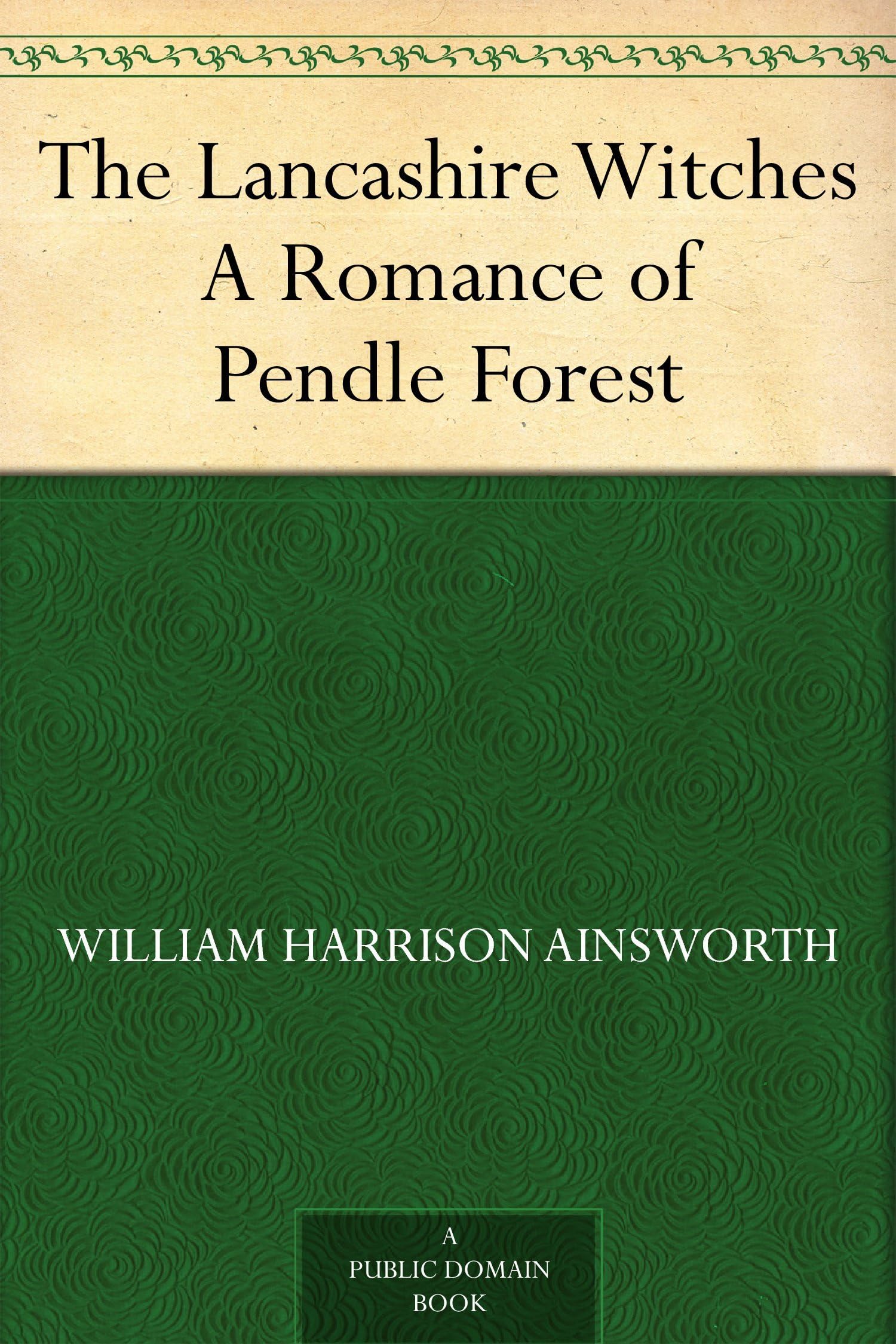 The Lancashire Witches: A Romance of Pendle Forest, Vol. I, Copyright Edition; Copyright Edition; Vol. I