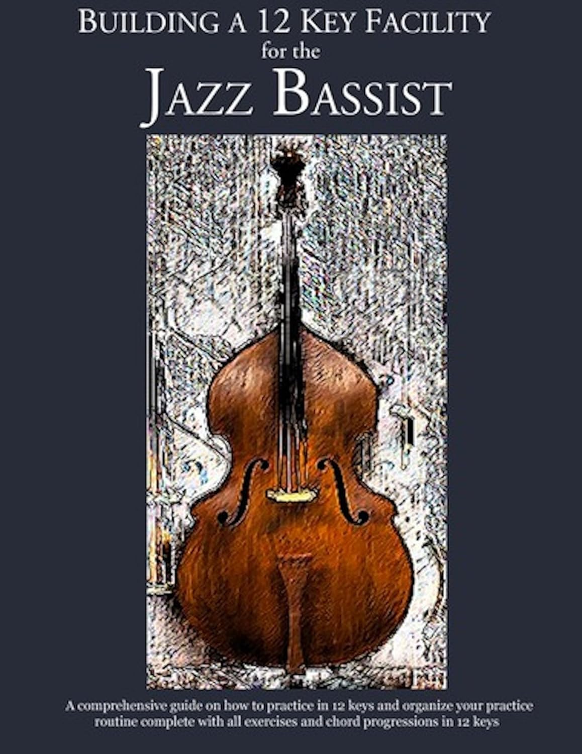Constructing Walking Jazz Bass Lines Book IV Building a 12 key facility for the jazz bassist Upright bass & electric bass edition( book & mp3 playalong )      Kindle Edition
