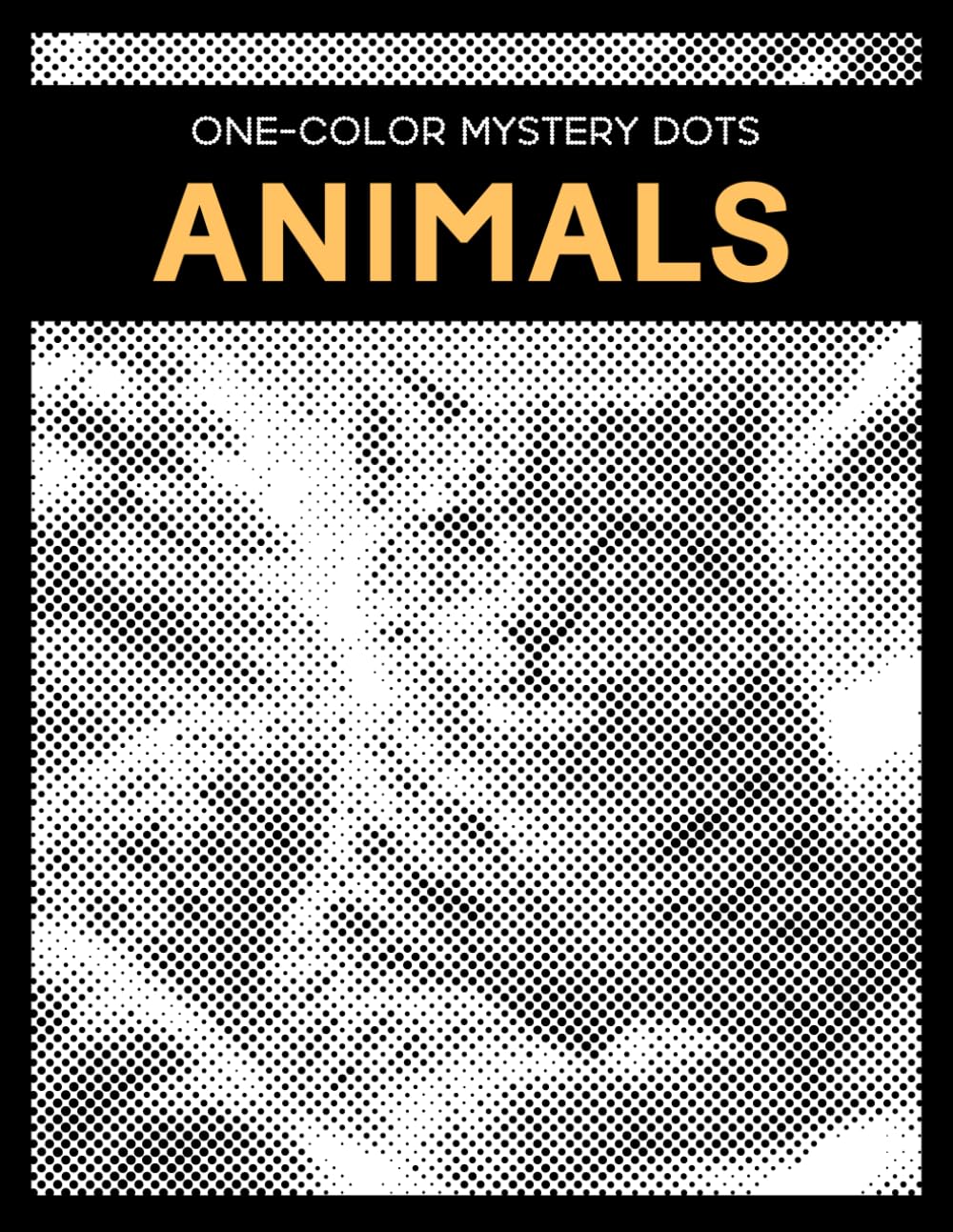 One Color Mystery Dots: Animals - A Monochrome Dot Coloring Book for Adults