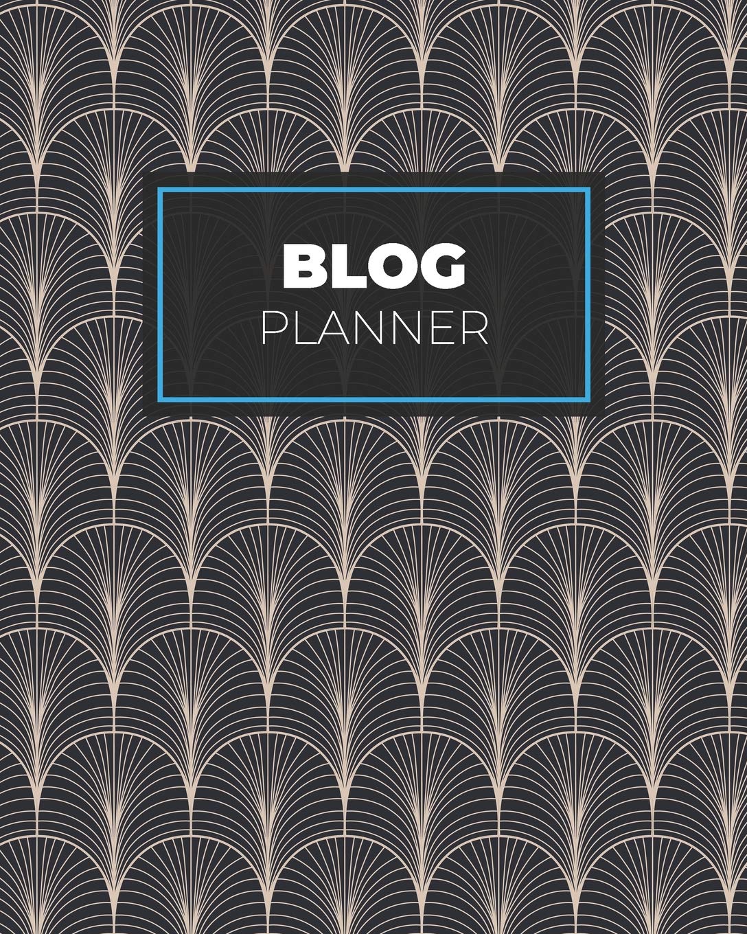 Blog Planner: ~ Blogging Planner Notebooks and Journals to Help You Plan on Creating Killer Contents of Your Brand Identity