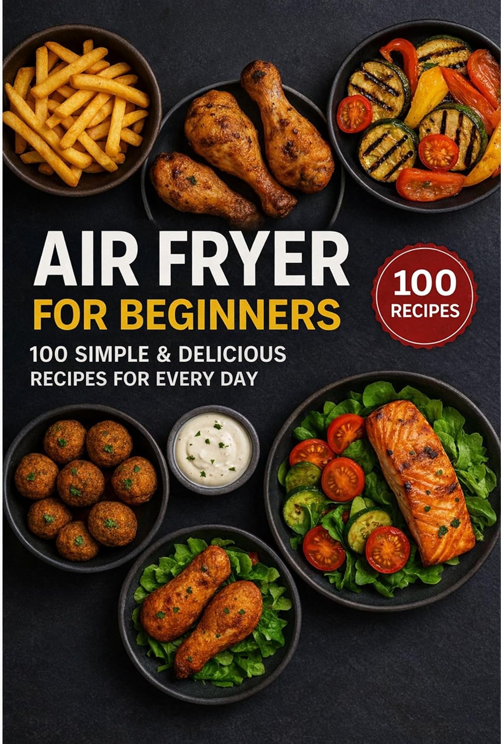 Air Fryer for Beginners: 100 Simple & Delicious Recipes for Every Day      Kindle Edition