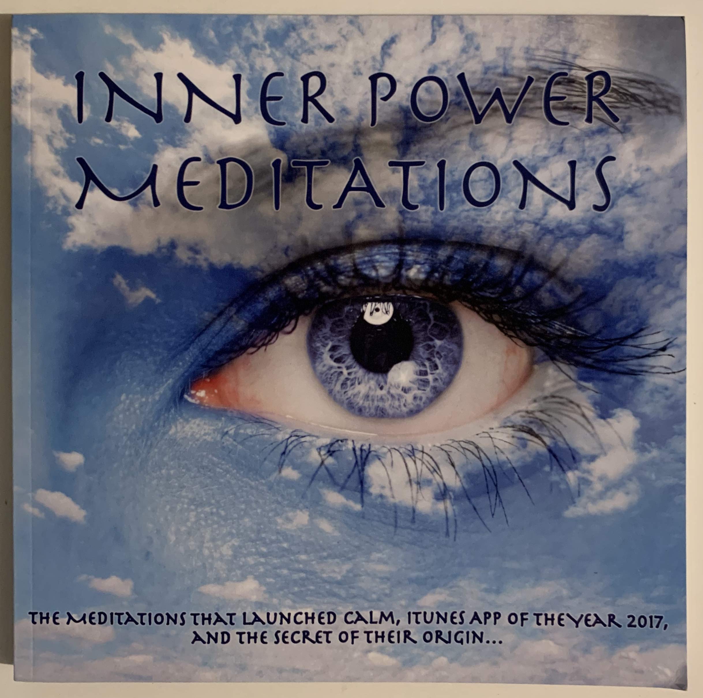INNER POWER MEDITATIONS: The Meditations that Launched Calm, iTunes App of The Year 2017, and The Secret of Their Origin...