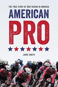 American Pro The True Story of Bike Racing in America