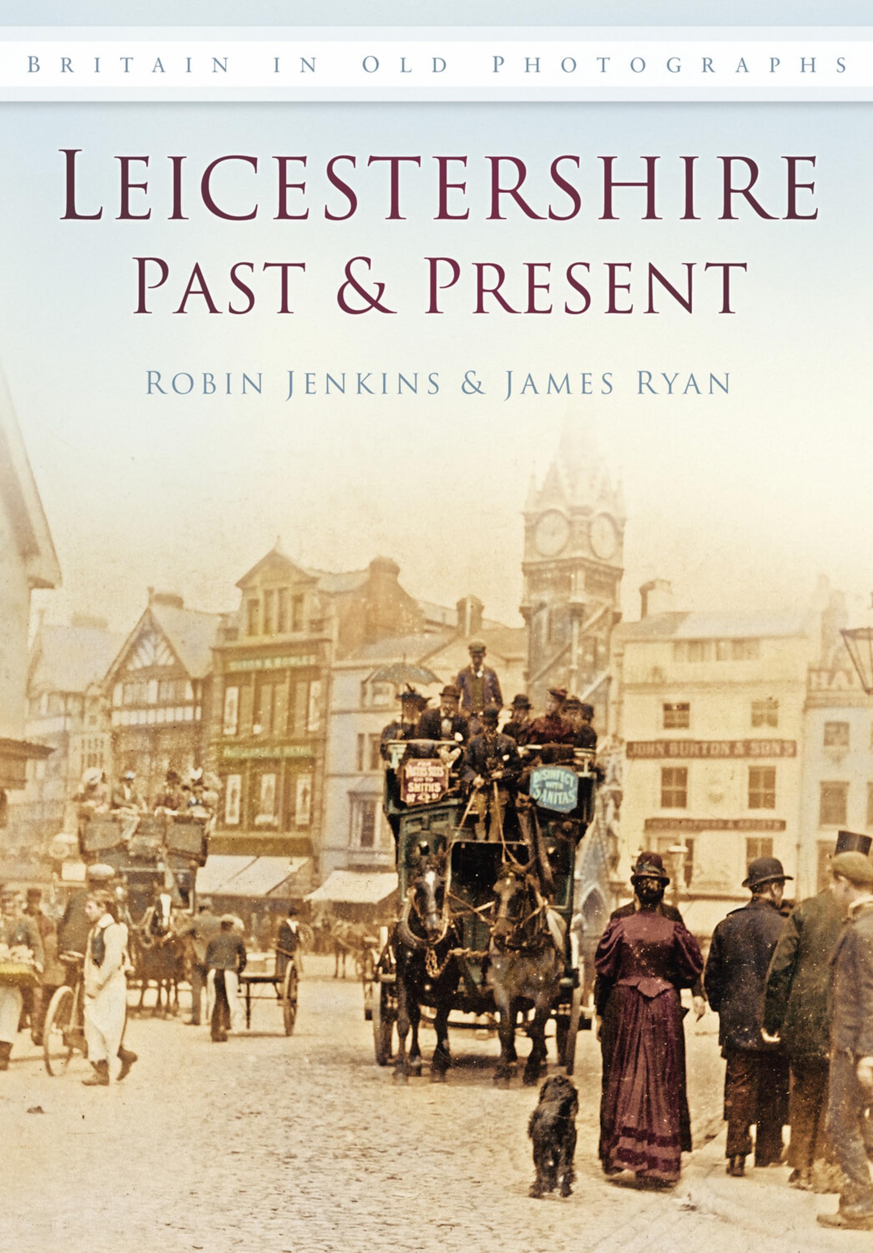 Leicestershire Past & Present: Britain in Old Photographs