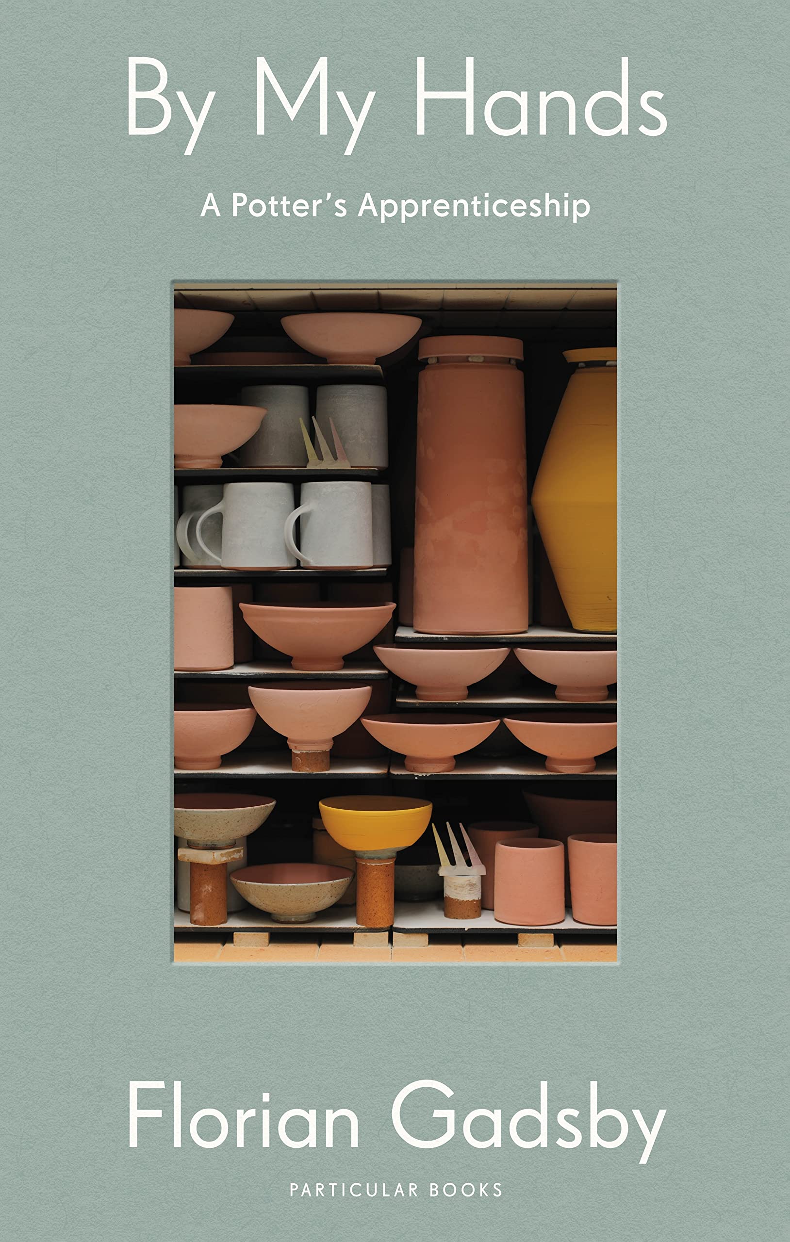 By My Hands: A Potter’s Apprenticeship