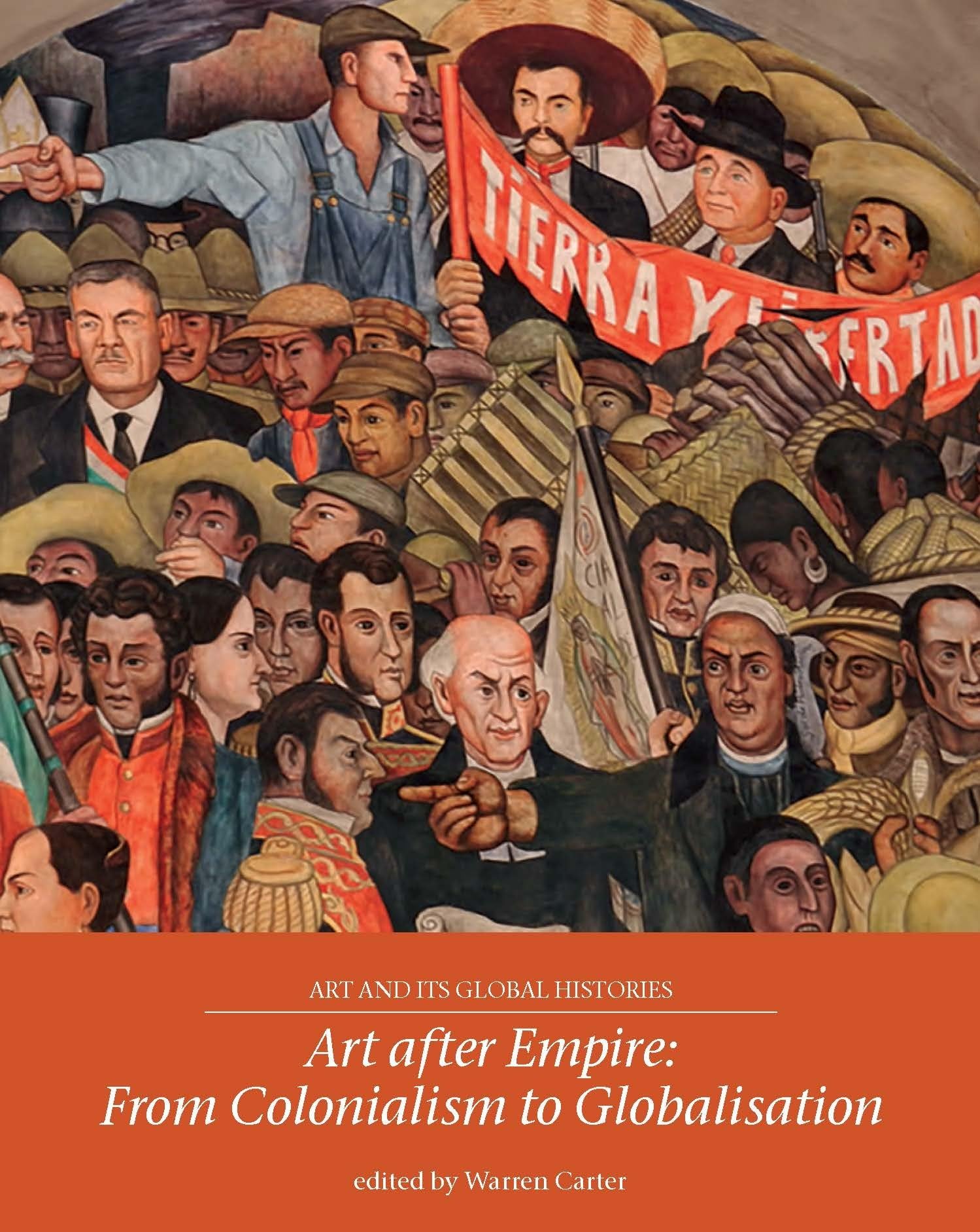 Art After Empire: From Colonialism to Globalisation: 4 (Art and its Global Histories)