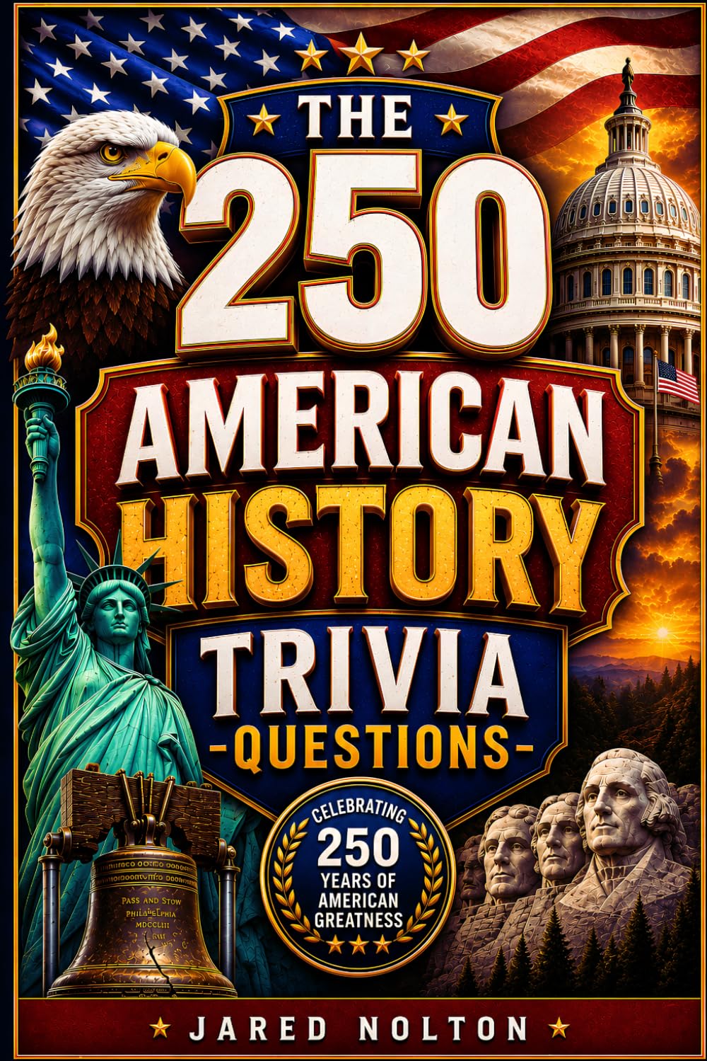 The 250+ American History Trivia Questions: Test Your Knowledge of America’s Hidden Landmarks, Bizarre State Laws, and Greatest True Survival Stories