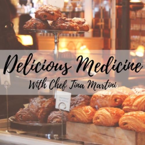 DELICIOUS MEDICINE WITH CHEF TINA MARTINI