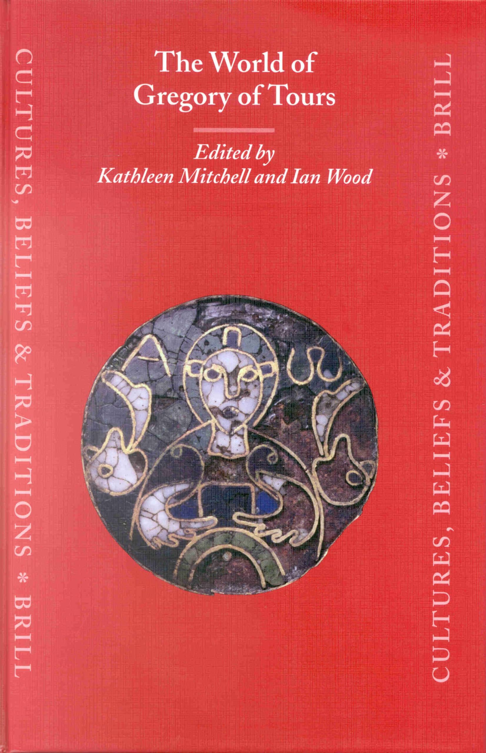 The World of Gregory of Tours Études Médiévales et Chroniques de la Gaule