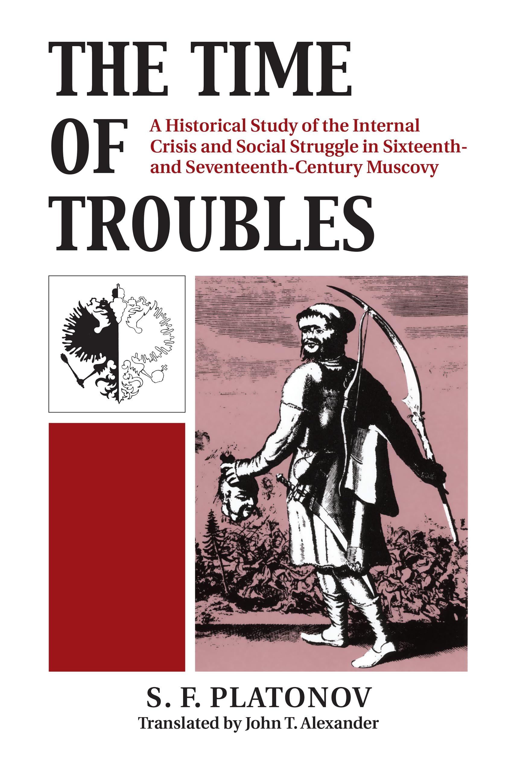 The Time of Troubles: A Historical Study of the Internal Crisis and Social Struggle in Sixteenth- and Seventeenth-Century Muscovy